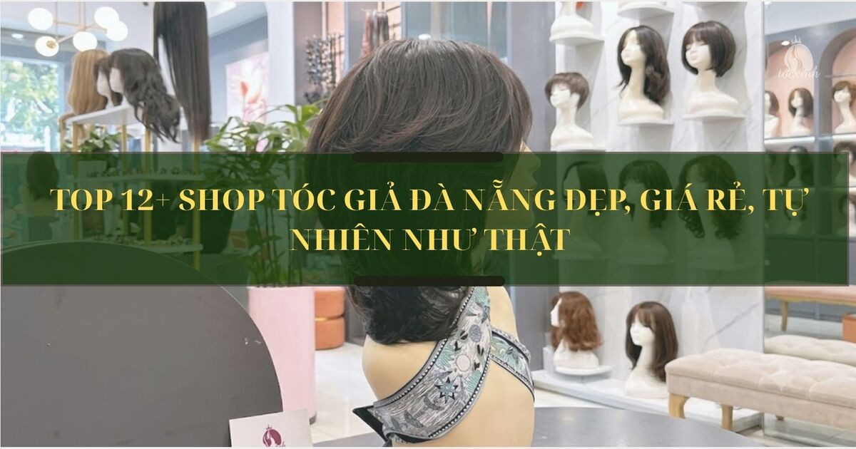 Top 12+ shop tóc giả Đà Nẵng đẹp, giá rẻ, tự nhiên như thật 18 Tóc giả Đà Nẵng