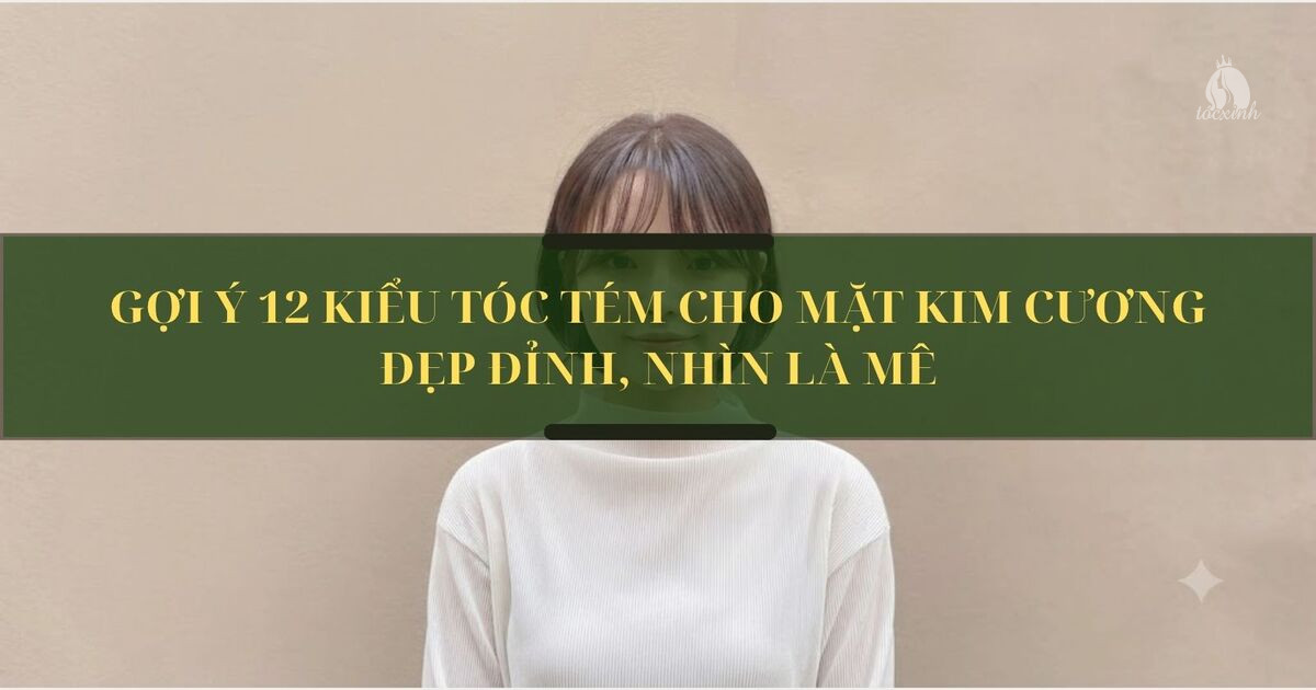 Tóc tém cho mặt kim cương