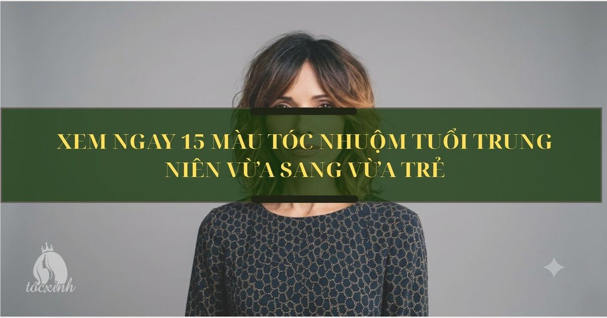 Xem ngay 15 màu tóc nhuộm tuổi trung niên vừa sang vừa trẻ 17 Màu tóc nhuộm tuổi trung niên
