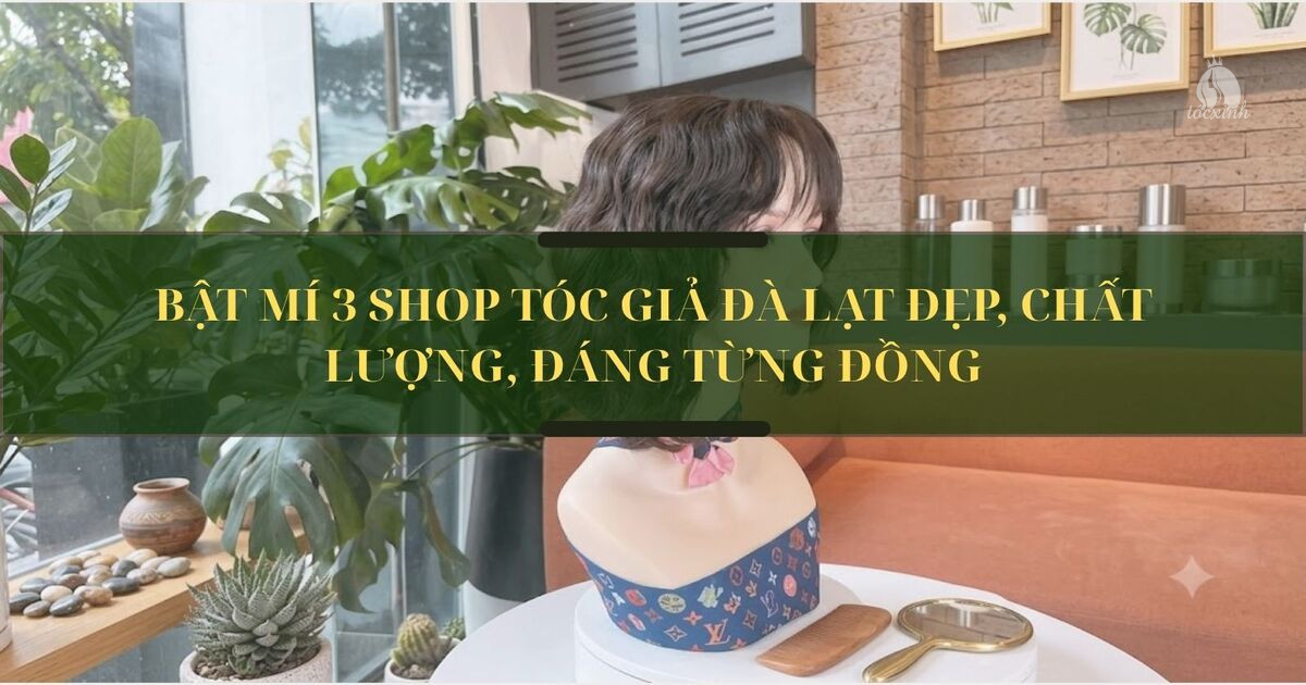 Tóc giả Đà Lạt