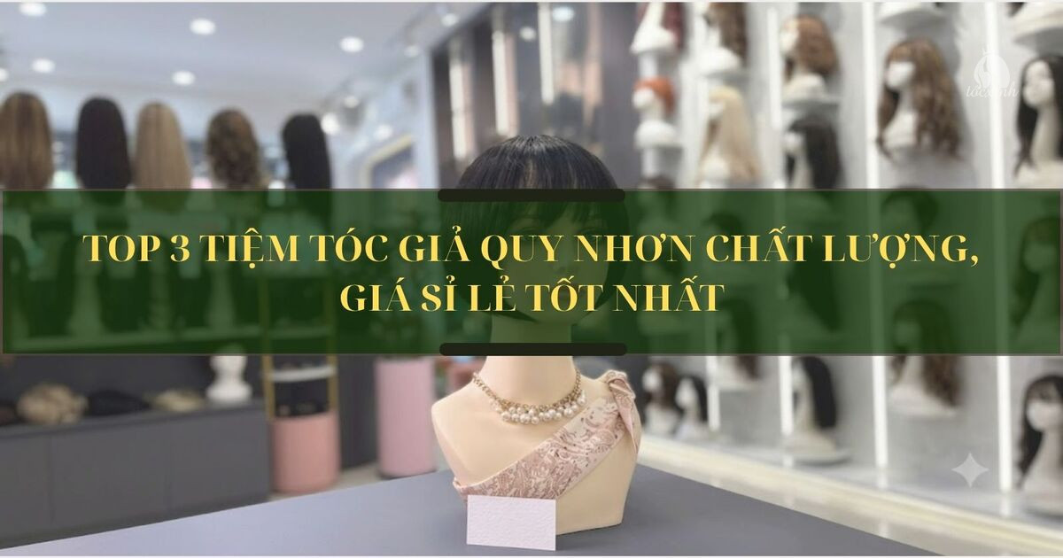 Top 3 tiệm tóc giả Quy Nhơn chất lượng, giá sỉ lẻ tốt nhất 5 Tóc giả Quy Nhơn