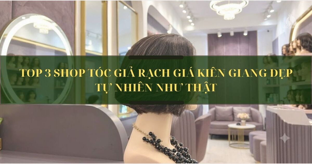 Tóc giả Rạch Giá Kiên Giang