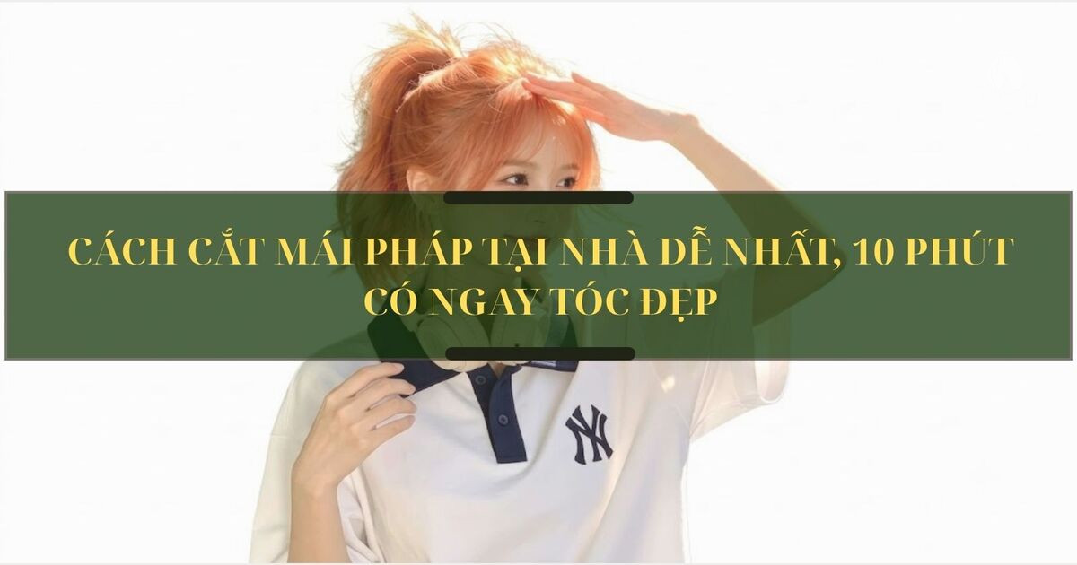 Cách cắt mái pháp 