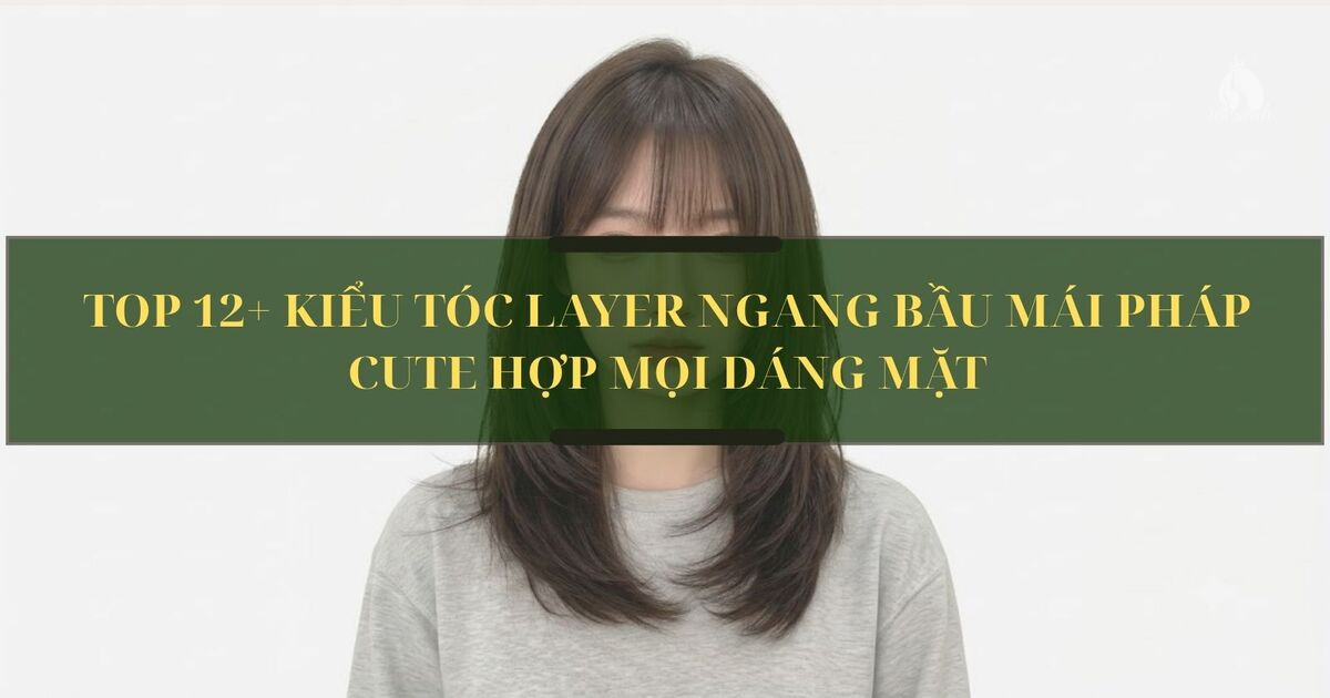 Top 12+ kiểu tóc layer ngang bầu mái Pháp cute hợp mọi dáng mặt 14 layer ngang bầu mái Pháp